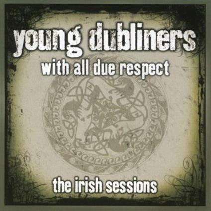 With All Due Respect. The Irish Sessions - CD Audio di Young Dubliners
