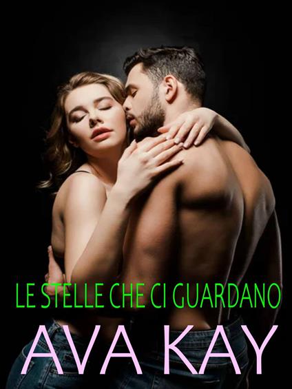 Le stelle che ci guardano - Ava Kay - ebook