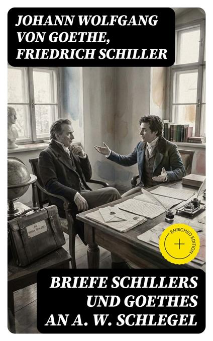 Briefe Schillers und Goethes an A. W. Schlegel