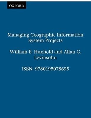 Managing Geographic Information System Projects - William E. Huxhold,Allan G. Levinsohn - cover