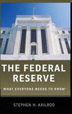 The Federal Reserve: What Everyone Needs to Know® - Stephen H. Axilrod - cover