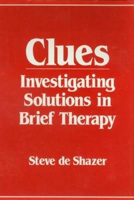 Clues: Investigating Solutions in Brief Therapy - Steve de Shazer - cover
