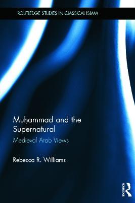 Muhammad and the Supernatural: Medieval Arab Views - Rebecca Williams - cover