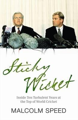 Sticky Wicket: A Decade of Change in World Cricket: A Decade of Change in World Cricket - Malcolm Speed - cover