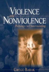 Violence and Nonviolence: Pathways to Understanding - Gregg L Barak - cover