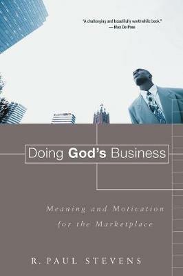 Doing God's Business: Meaning and Motivation for the Marketplace - R. Paul Stevens - cover