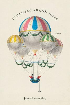 Unusually Grand Ideas: Poems - James Davis May - cover
