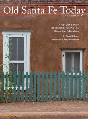Old Santa Fe Today: A History & Tour of Historic Properties - Audra Bellmore - cover