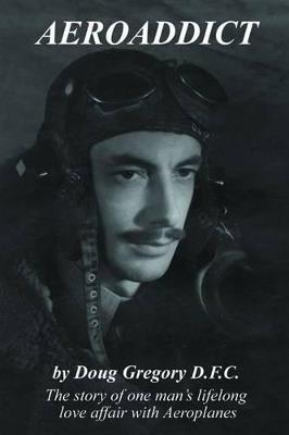 Aeroaddict: The Story of One Man's Lifelong Love Affair with Aeroplanes - Doug Gregory - cover