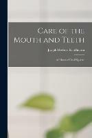 Libro in inglese Care of the Mouth and Teeth; a Primer of Oral Hygiene 