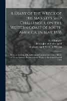 A Diary of the Wreck of His Majesty's Ship Challenger, on the Western Coast of South America, in May, 1835: With an Account of the Subsequent Encampment of the Officers and Crew During a Period of Seven Weeks on the South Coast of Chili - cover