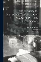 Libro in inglese The Judson D. Metzgar Collection of Japanese Prints and Books: Mainly the Work of Hiroshige 
