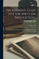 Libro in inglese The Looking-glass for the Mind, or, Intellectual Mirror: Being an Elegant Collection of the Most Delightful Little Stories and Interesting Tales 