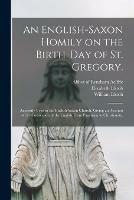 Libro in inglese An English-Saxon Homily on the Birth-day of St. Gregory.: Anciently Used in the English-Saxon Church. Giving an Account of the Conversion of the English From Paganism to Christianity. 