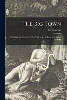 Libro in inglese The Big Town: How I and the Mrs. Go to New York to See Life and Get Katie a Husband  - Ring 1885-1933 Lardner