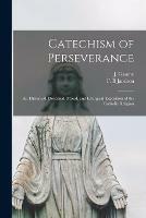 Libro in inglese Catechism of Perseverance: an Historical, Doctrinal, Moral, and Liturgical Exposition of the Catholic Religion 