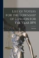 Libro in inglese List of Voters for the Township of London for the Year 1891 [microform] 