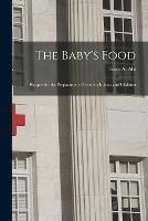 The Baby's Food: Recipes for the Preparation of Food for Infants and Children - cover
