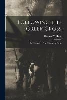 Libro in inglese Following the Greek Cross: or, Memories of the Sixth Army Corps 