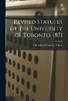 Revised Statutes of the University of Toronto, 1871 [microform] - cover