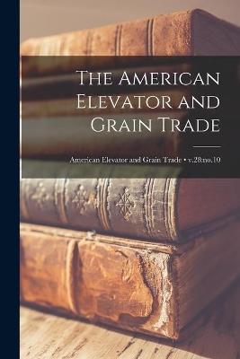 The American Elevator and Grain Trade; v.28: no.10 - Anonymous - cover