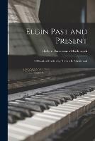 Libro in inglese Elgin Past and Present: a Historical Guide / by Herbert B. Mackintosh  - Herbert Bannerman 1868- Mackintosh