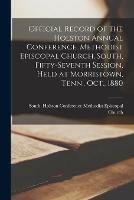 Libro in inglese Official Record of the Holston Annual Conference, Methodist Episcopal Church, South, Fifty-seventh Session, Held at Morristown, Tenn., Oct., 1880 