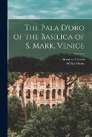 Libro in inglese The Pala D'oro of the Basilica of S. Mark, Venice  - William Scott