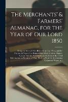 Libro in inglese The Merchants' & Farmers' Almanac, for the Year of Our Lord 1850 [microform]: Being the Second After Bissextile or Leap Year, and the Thirteenth Year of the Reign of Her Most Gracious Majesty Queen Victoria: Containing in Addition to the Usual...  - Anonymous