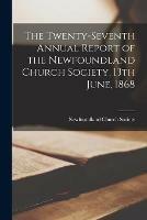 The Twenty-seventh Annual Report of the Newfoundland Church Society, 13th June, 1868 [microform] - cover