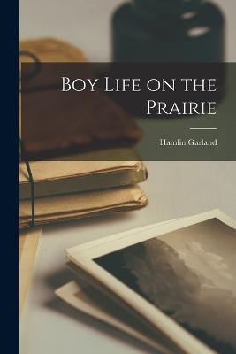 Boy Life on the Prairie - Hamlin Garland - cover