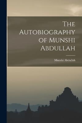 The Autobiography of Munshi Abdullah - Munshi Abdullah - cover