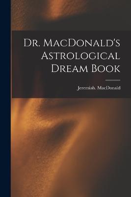 Dr. MacDonald's Astrological Dream Book - Jeremiah MacDonald - cover