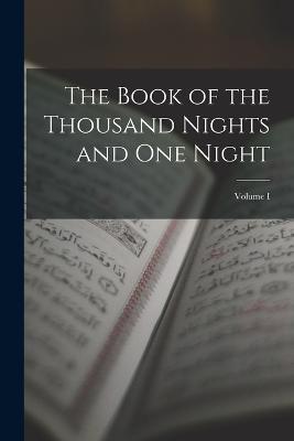The Book of the Thousand Nights and One Night; Volume I - Anonymous - cover