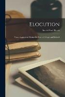 Elocution: Voice, Expression, Gesture for Use in Colleges and Schools - Sarah Neal Harris - cover