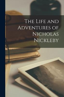 The Life and Adventures of Nicholas Nickleby - Anonymous - cover