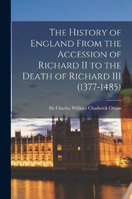 The History of England From the Accession of Richard II to the Death of Richard III (1377-1485) - cover