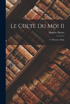 Le culte du moi II: Un homme libre - Maurice Barres - cover