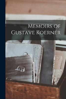 Memoirs of Gustave Koerner - Anonymous - cover