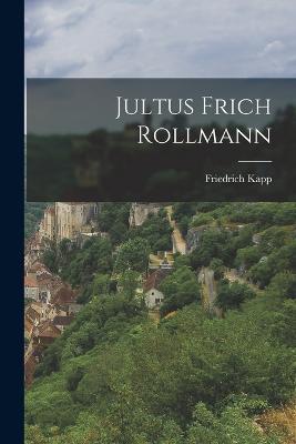 Jultus Frich Rollmann - Friedrich Kapp - cover