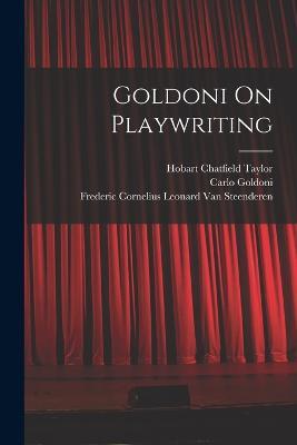 Goldoni On Playwriting - Carlo Goldoni,Hobart Chatfield Taylor,Frederic Cornelius Le Van Steenderen - cover