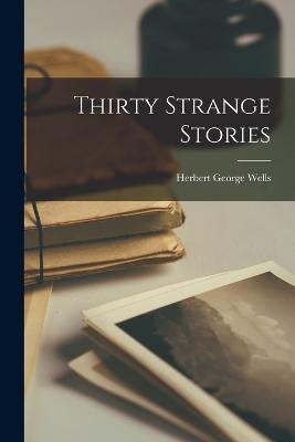 Thirty Strange Stories - Herbert George Wells - cover