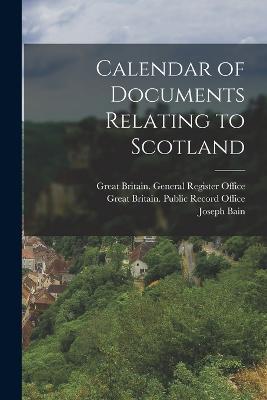 Calendar of Documents Relating to Scotland - Joseph Bain - cover