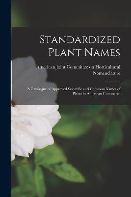 Standardized Plant Names; a Catalogue of Approved Scientific and Common Names of Plants in American Commerce - cover