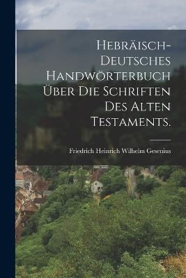 Hebraisch-deutsches Handwoerterbuch uber die Schriften des alten Testaments. - cover