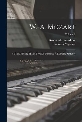 W.-A. Mozart: Sa vie musicale et son uvre de l'enfance à la pleine maturité; Volume 1 - cover