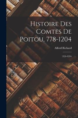 Histoire Des Comtes De Poitou, 778-1204: 1126-1204 - Alfred Richard - cover