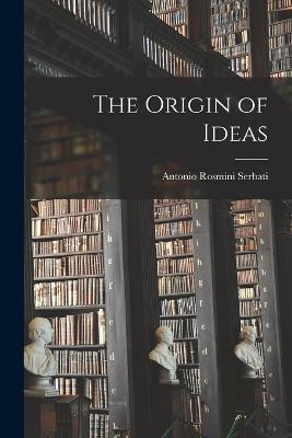 The Origin of Ideas - Antonio Rosmini Serbati - cover
