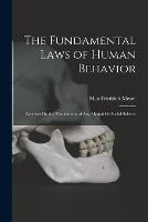 The Fundamental Laws of Human Behavior: Lectures On the Foundations of Any Mental Or Social Science - Max Friedrich Meyer - cover