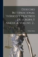 Derecho Internacional Teórico Y Práctico De Europa Y América, Volume 2... - Carlos Calvo - cover